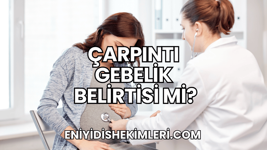 Çarpıntı Gebelik Belirtisi mi?