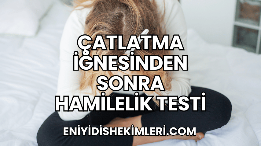 Çatlatma İğnesinden Sonra Hamilelik Testi