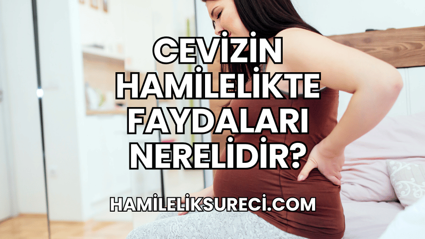 Cevizin Hamilelikte Faydaları Nerelidir?