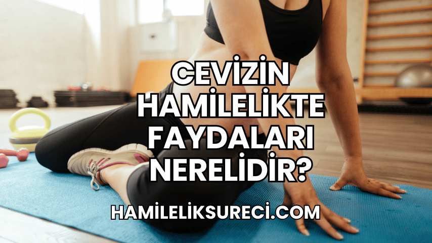 Cevizin Hamilelikte Faydaları Nerelidir?