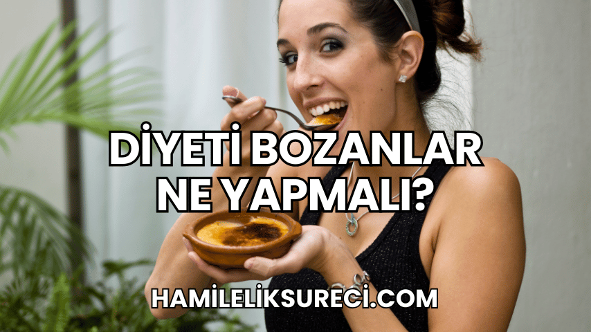 Diyeti Bozanlar Ne Yapmalı?