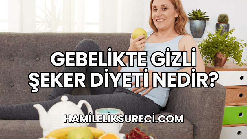 Gebelikte Gizli Şeker Diyeti Nedir?