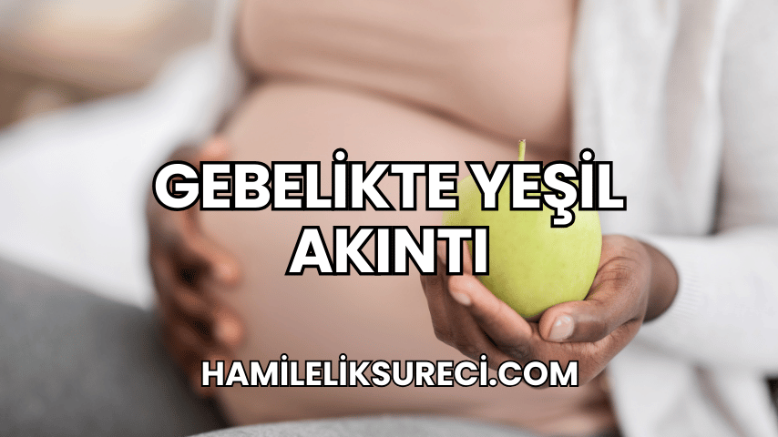 Gebelikte Yeşil Akıntı