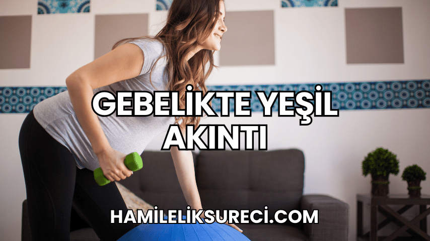 Gebelikte Yeşil Akıntı