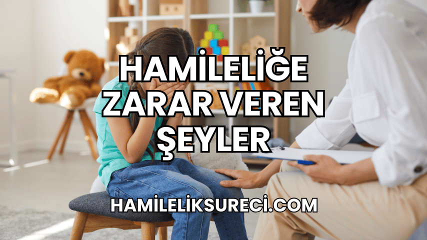 Hamileliğe Zarar Veren Şeyler 