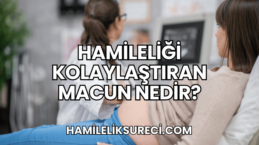 Hamileliği Kolaylaştıran Macun Nedir