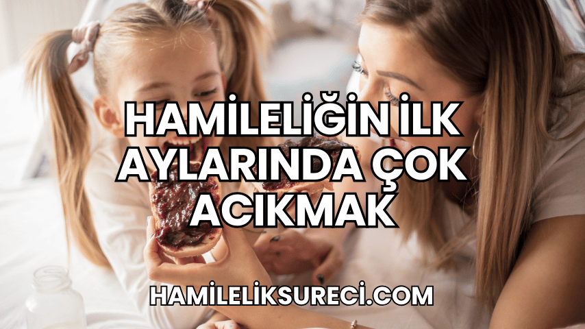 Hamileliğin İlk Aylarında Çok Acıkmak