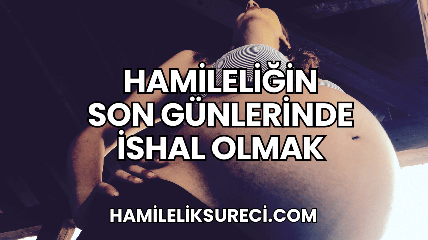 Hamileliğin Son Günlerinde İshal Olmak