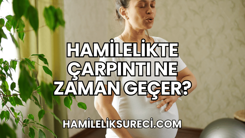 Hamilelikte Çarpıntı Ne Zaman Geçer?