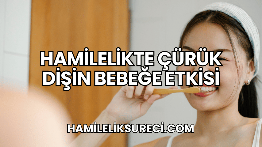 Hamilelikte Çürük Dişin Bebeğe Etkisi