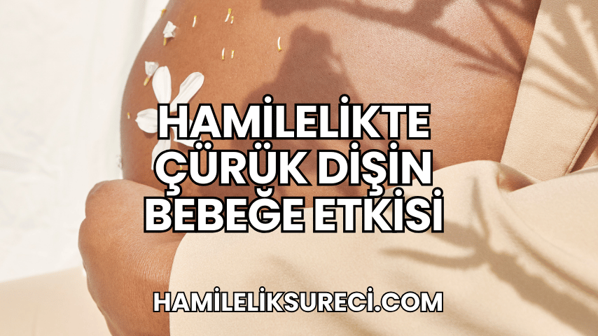 Hamilelikte Çürük Dişin Bebeğe Etkisi