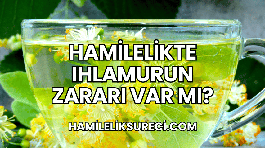 Hamilelikte Ihlamurun Zararı Var Mı