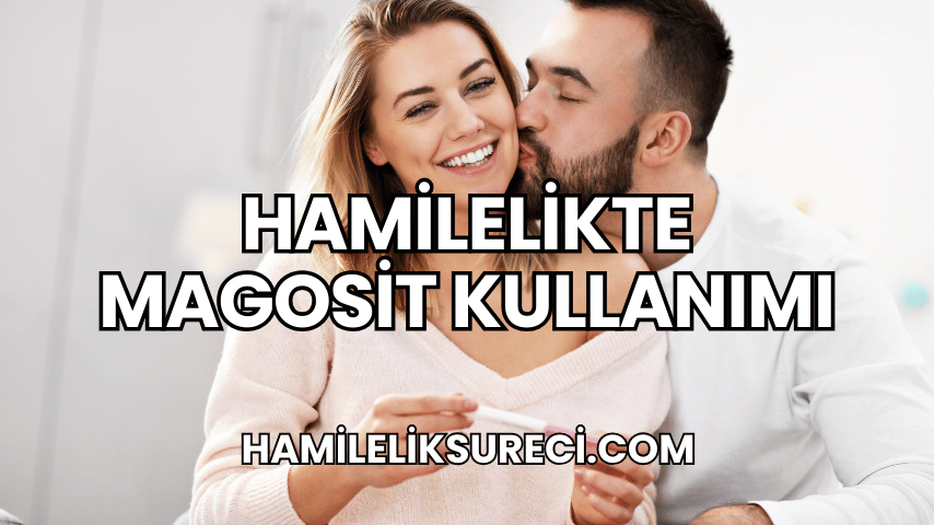 Hamilelikte Magosit Kullanımı