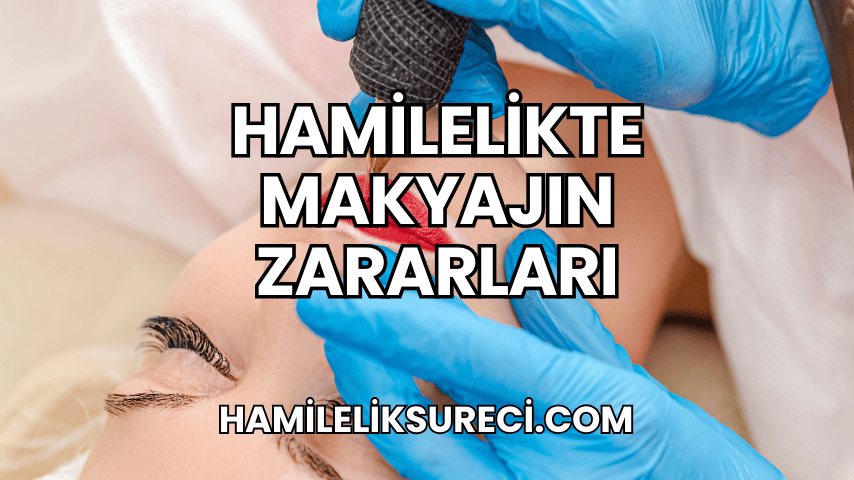 Hamilelikte Makyajın Zararları