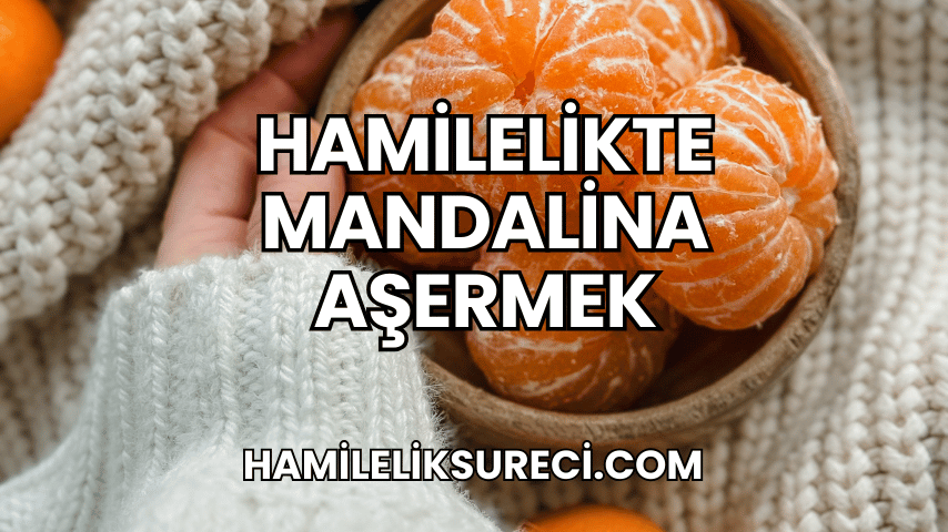 Hamilelikte Mandalina Aşermek