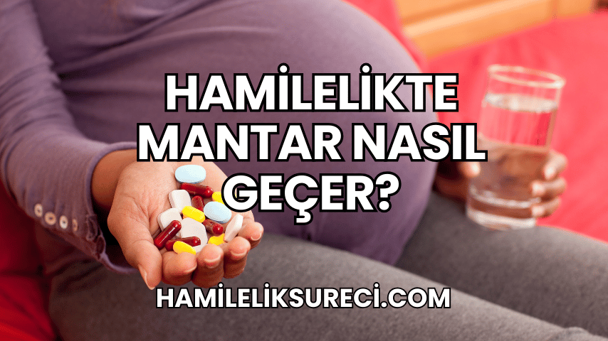 Hamilelikte Mantar Nasıl Geçer?