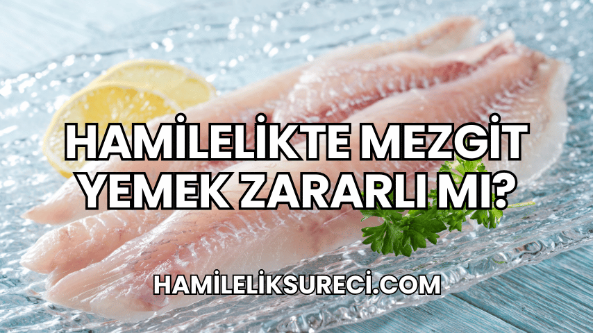 Hamilelikte Mezgit Yemek Zararlı mı?