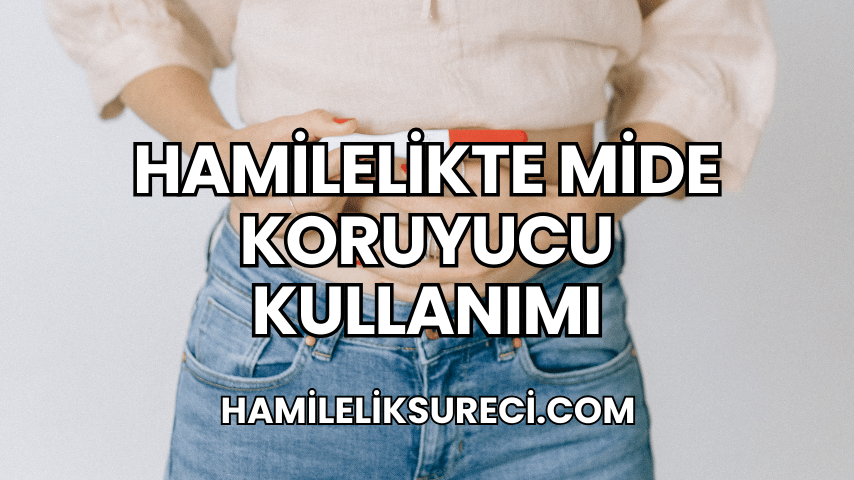 Hamilelikte Mide Koruyucu Kullanımı