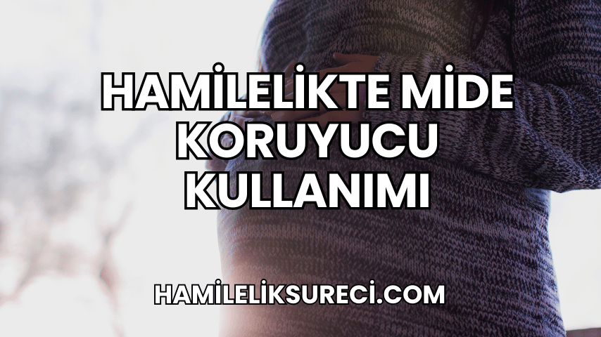 Hamilelikte Mide Koruyucu Kullanımı