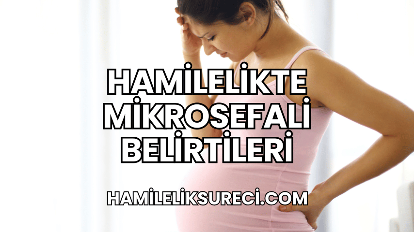 Hamilelikte Mikrosefali Belirtileri