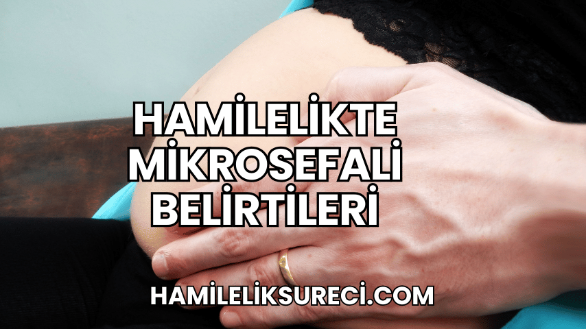 Hamilelikte Mikrosefali Belirtileri