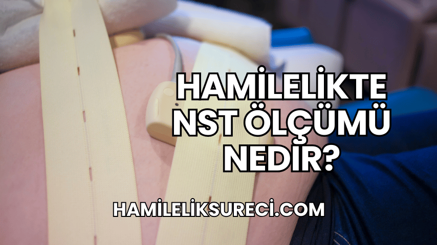 Hamilelikte NST Ölçümü Nedir?