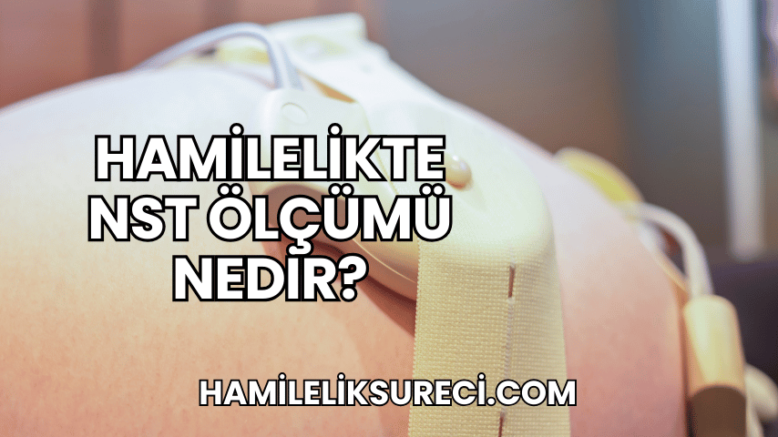 Hamilelikte NST Ölçümü Nedir?