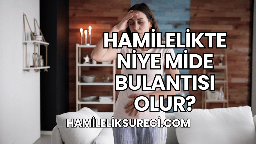 Hamilelikte Niye Mide Bulantısı Olur?