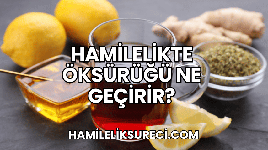 Hamilelikte Öksürüğü Ne Geçirir 