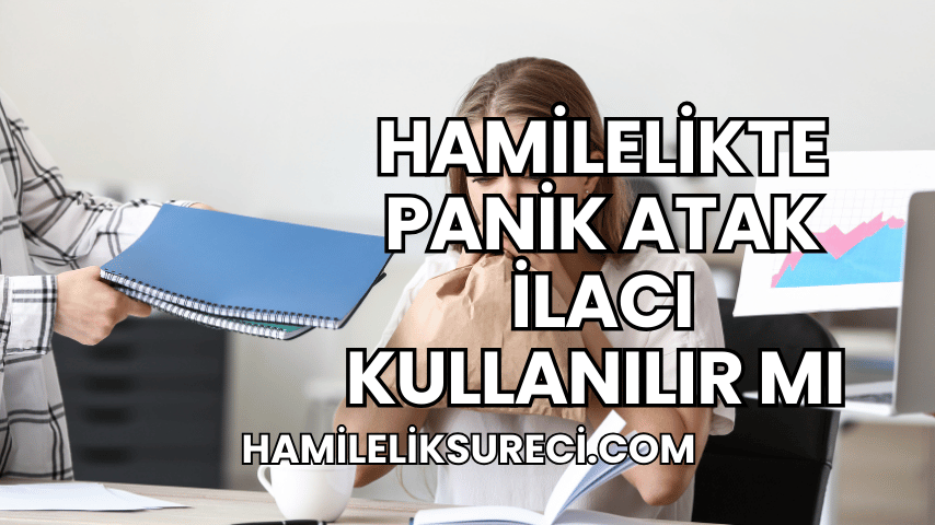 Hamilelikte Panik Atak İlacı Kullanılır mı