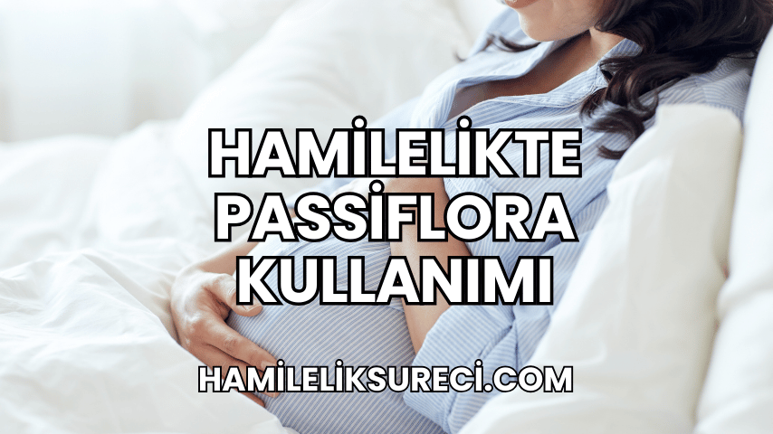 Hamilelikte Passiflora Kullanımı