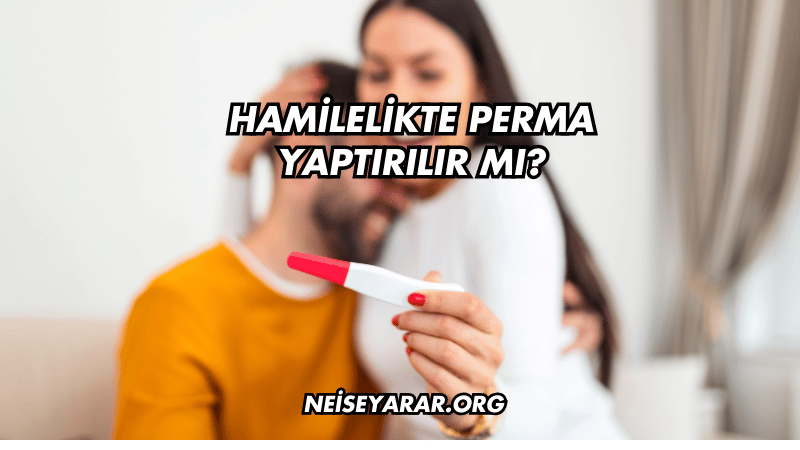 Hamilelikte Perma Yaptırılır mı?