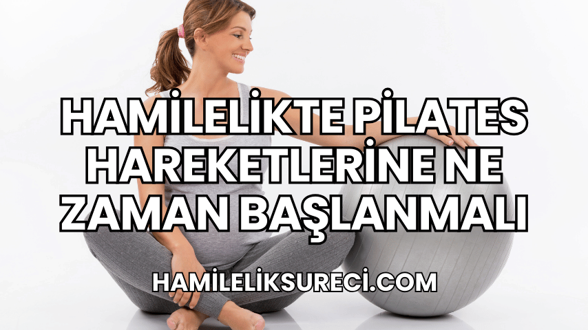 Hamilelikte Pilates Hareketlerine Ne Zaman Başlanmalı