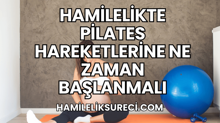 Hamilelikte Pilates Hareketlerine Ne Zaman Başlanmalı