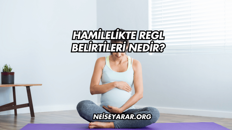 Hamilelikte Regl Belirtileri Nedir?