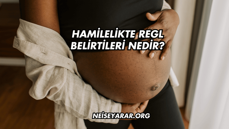 Hamilelikte Regl Belirtileri Nedir?