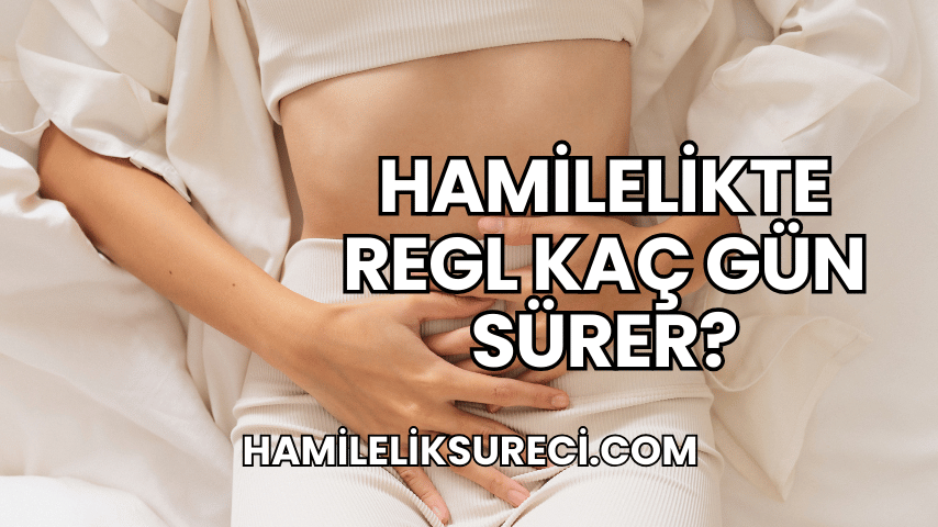 Hamilelikte Regl Kaç Gün Sürer?