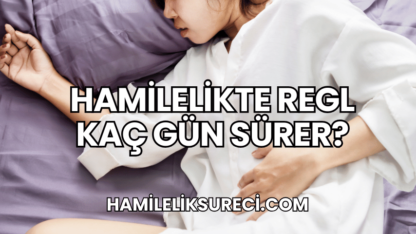 Hamilelikte Regl Kaç Gün Sürer?