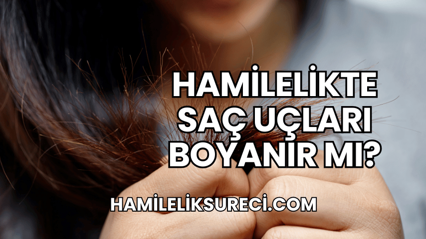 Hamilelikte Saç Uçları Boyanır mı?