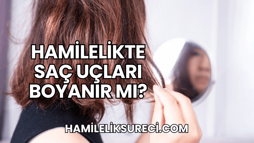 Hamilelikte Saç Uçları Boyanır mı?