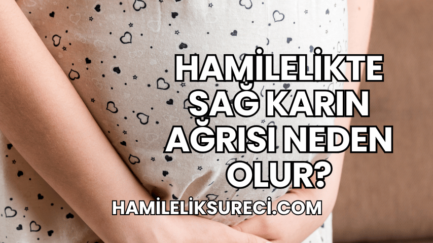 Hamilelikte Sağ Karın Ağrısı Neden Olur?