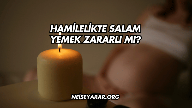 Hamilelikte Salam Yemek Zararlı mı?