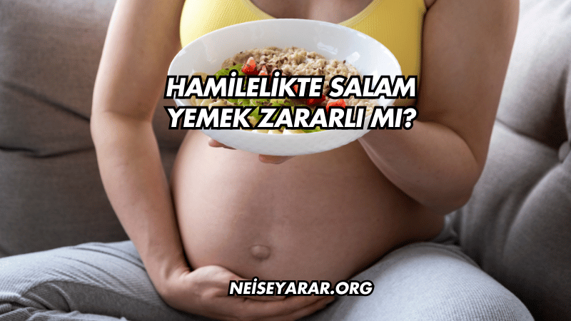 Hamilelikte Salam Yemek Zararlı mı?