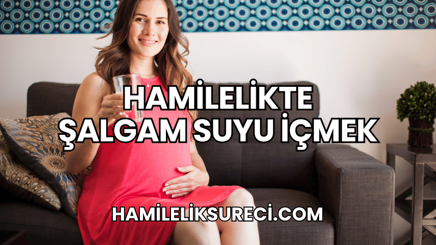 Hamilelikte Şalgam Suyu İçmek