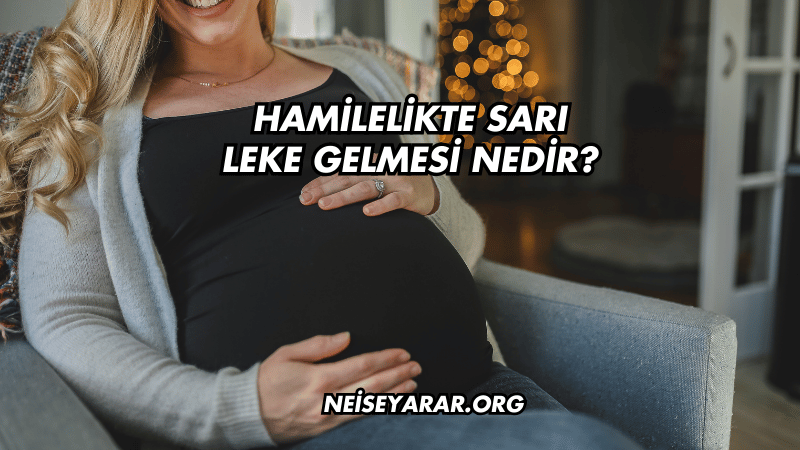 Hamilelikte Sarı Leke Gelmesi Nedir?