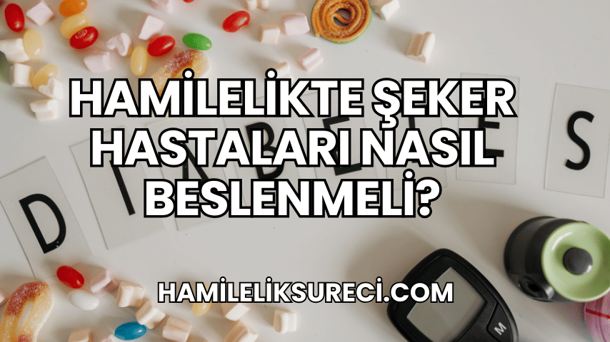 Hamilelikte Şeker Hastaları Nasıl Beslenmeli