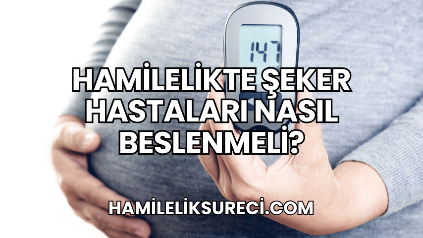 Hamilelikte Şeker Hastaları Nasıl Beslenmeli