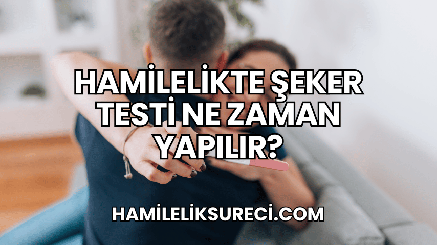 Hamilelikte Şeker Testi Ne Zaman Yapılır