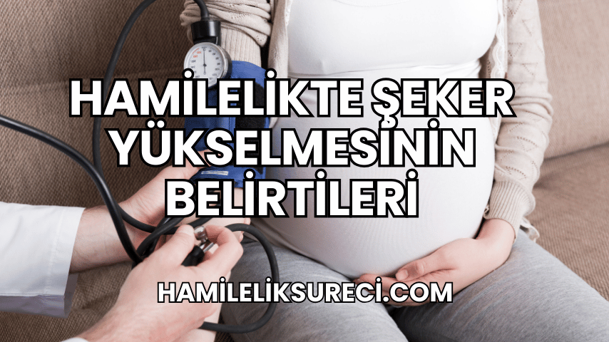 Hamilelikte Şeker Yükselmesinin Belirtileri 