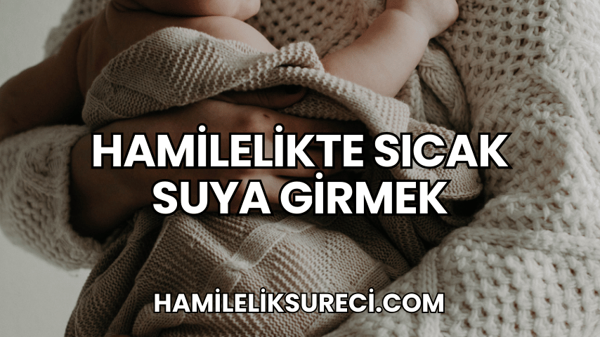 Hamilelikte Sıcak Suya Girmek